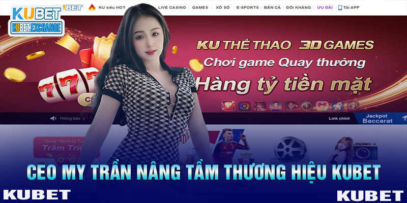 CEO My Trần góp sức nâng tầm thương hiệu KUBET