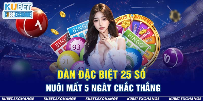 Dàn đặc biệt 25 số nuôi mất 5 ngày chắc thắng