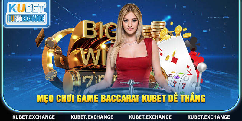 Mẹo chơi game Baccarat KUBET dễ thắng hội viên nên biết